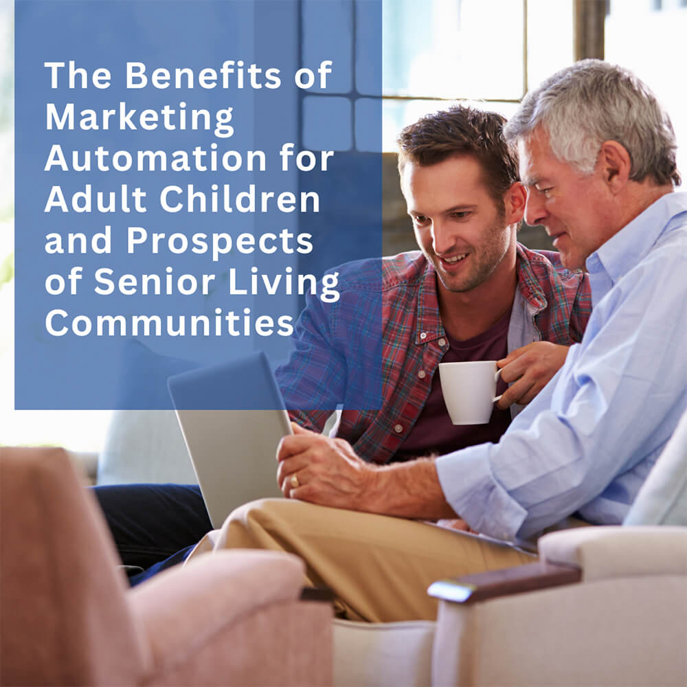 Benefits of Marketing Automation for Adult Children and Prospects of Senior Living Communities